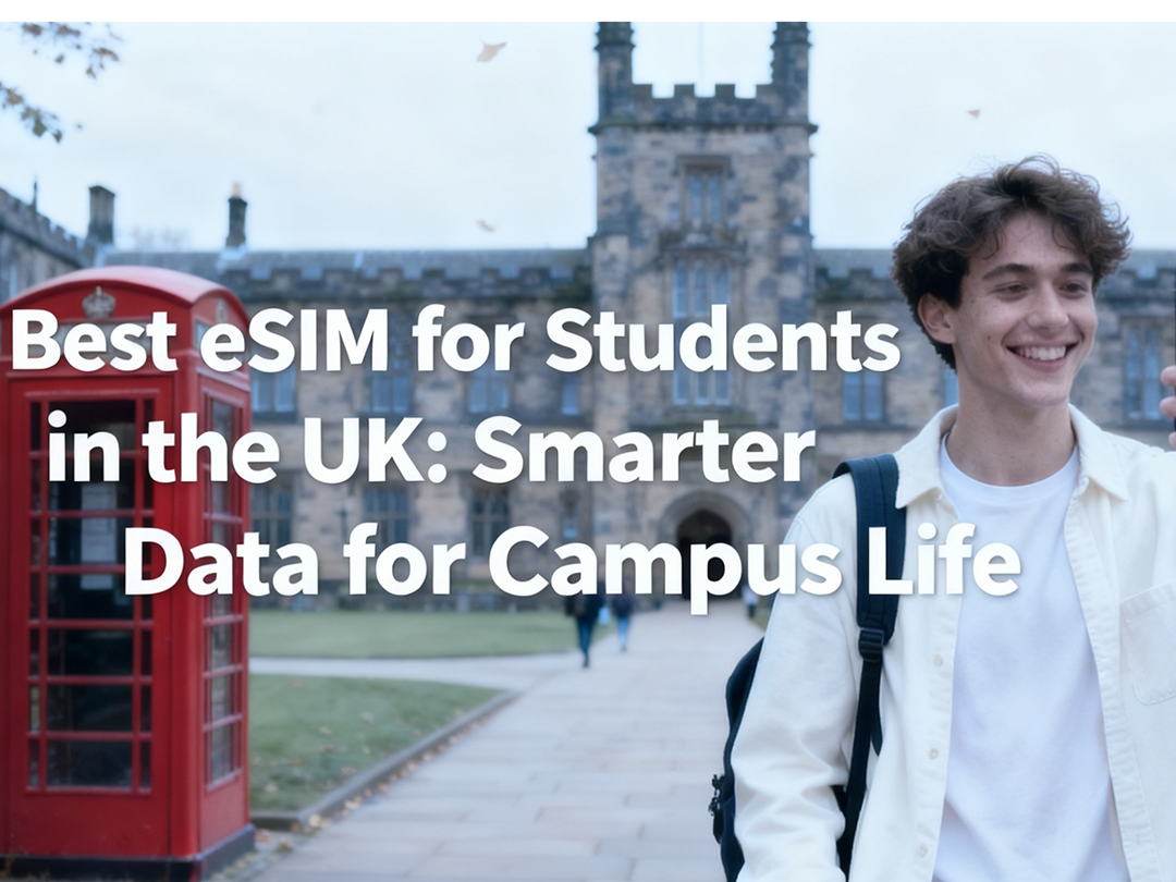 Best eSIM for Students in the UK: Smarter Data for Campus Life