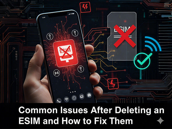 Common Issues After Deleting an eSIM and How to Fix Them