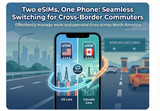 Two eSIMs, One Phone: Seamless Switching for Cross-Border Commuters