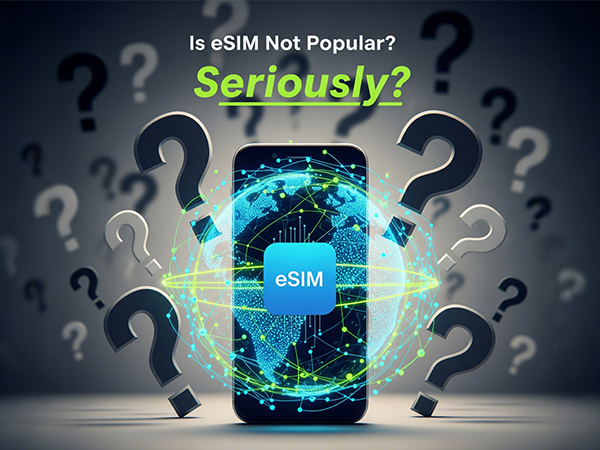 Is eSIM Not Popular? Seriously?