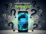 An illustration questioning the popularity of eSIM technology, showing a smartphone with a global network connection engulfed by question marks and the text "Is eSIM Not Popular? Seriously?".